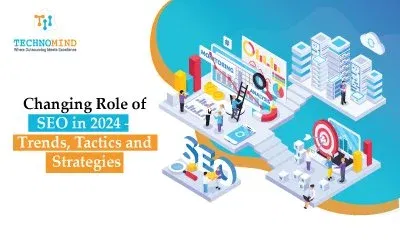 Changing Role of SEO in 2024 – Trends, Tactics and Strategies