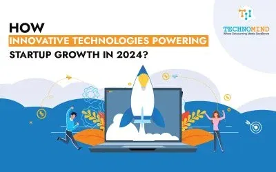 How Innovative Technologies Powering Startup Growth in 2024?
